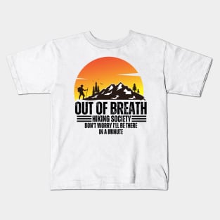 out of breath hiking society don't worry i'll be there in a minute Kids T-Shirt